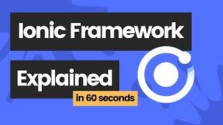 Ionic Framework explained in 60 seconds