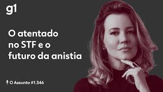 O atentado no STF e o futuro da anistia | O ASSUNTO