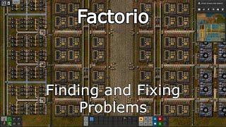 Factorio - Finding and Fixing Problems