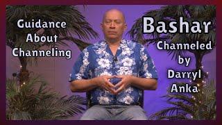 Bashar: Guidance About Channeling