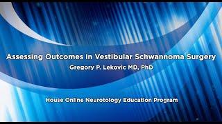 Assessing Outcomes in Vestibular Schwannoma Surgery | House Online Neurotology Education Program