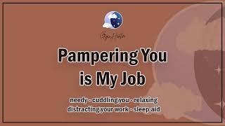 Pampering You is My Job [Needy] [Cuddling] [Destressing You] [F4A] ASMR Girlfriend Roleplay