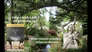 What Gnostic Scholars Refuse To Discuss - John Lamb Lash