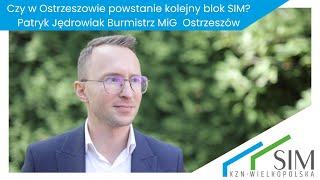 Czy w Ostrzeszowie powstanie kolejny blok SIM? Patryk Jędrowiak, Burmistrz MiG Ostrzeszów