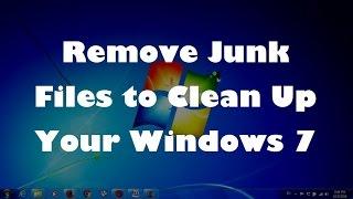 Remove Junk Files to Clean Up Your Windows 7