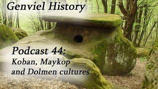 History Podcast 44 - Maykop, Koban and Dolmen cultures