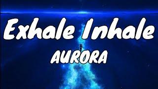 AURORA - Exhale Inhale - Lyrics