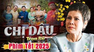 Phim Tết 2025 | CHỊ DÂU | Phim Tết Việt Hương 2025 | Phim Tết Mới Nhất 2025 | Phim Tết Việt Nam 2025