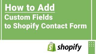 How to Add Custom fields to Shopify Contact Form ? | Learn to Customize the Shopify Contact Us Page