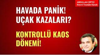 HAVADA PANİK! UÇAK KAZALARI! KONTROLLÜ KAOS DÖNEMİ!          Abdullah Çiftçi