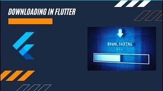 Flutter: Downloading files in flutter
