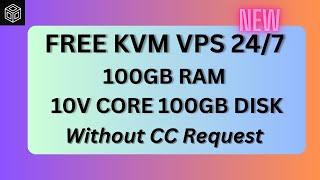  24/7 FREE KVM VPS 100GB RAM 10 CORE 100GB DISK | Free Lifetime  2024