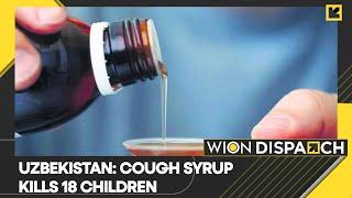 WION Dispatch | Uzbekistan: 18 children dead due to cough syrup made by Indian firm | English News