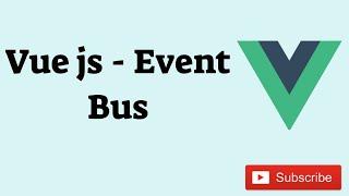 [ Part 10] Vue js- Event Bus | Component Communication Using Event Bus