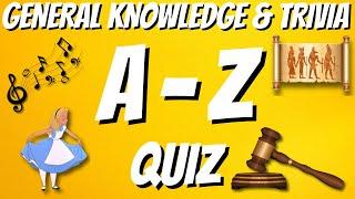 A-Z General Knowledge & Trivia Quiz, 26 Questions, Answers are in alphabetical order.