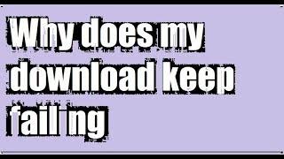 Why does my download keep failing | windows 10 | Qaiser Infotech