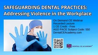 Safeguarding Dental Practices: Addressing Violence in the Workplace. Free Dental CE Academy webinar.