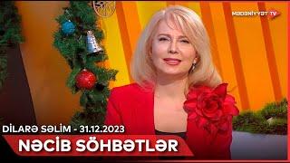 Nəcib söhbətlər - Dilarə Səlim | 31.12.2023