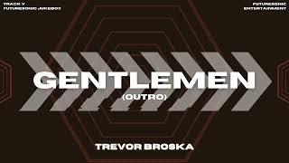 Trevor Broska - "Gentlemen (Outro)" (Official Audio) | Futuresonic Jukebox