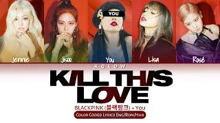 BLACKPINK (블랙핑크) "KILL THIS LOVE'' (Color Coded Lyrics Eng/Rom/Han/가사) (5 Members)