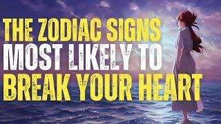  The Top 5 Zodiac Signs Most Likely To Break Your Heart 