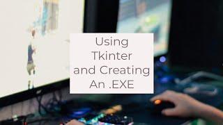 Using Tkinter and Creating An .EXE