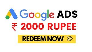 Google Adwords Coupon Available - Spend 650 rs. INR and get 2000 rs. INR - Google Ads Coupons 2022