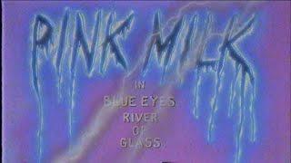 Pink Milk - Blue Eyes (River of Glass) – official video