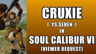 CRUXIE from YS SEVEN in Soulcalibur VI - VIEWER REQUEST