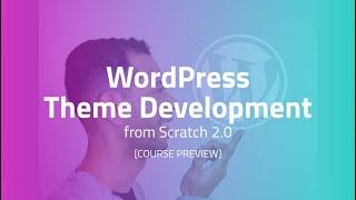 WordPress Theme Development from Scratch 2.0 (Udemy Course Preview)