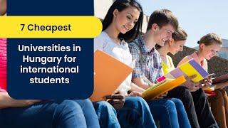 7 CHEAPEST UNIVERSITIES IN HUNGARY FOR INTERNATIONAL STUDENTS