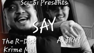 A. JRNY x The R-Disk Krime Mel - Say (Official Music Video Preview) Sci-5i