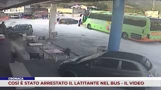 CRONACA. COSÌ È STATO ARRESTATO IL LATITANTE NEL BUS - IL VIDEO