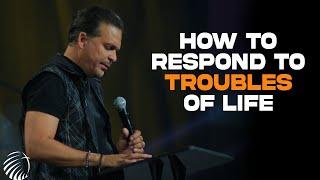 How To Respond To Troubles Of Life | Pastor Marco Garcia