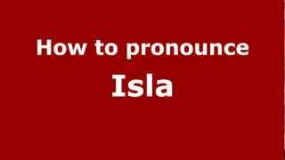 How to Pronounce Isla - PronounceNames.com