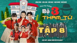 BỘ BA THÁM TỬ | Phim Học Đường || TẬP 8