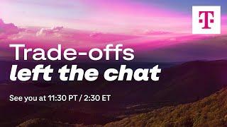 T-Mobile June Livestream | Trade-offs left the chat