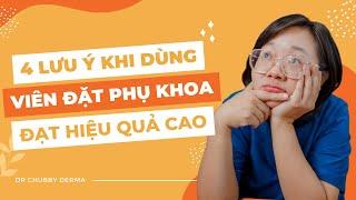 4 lưu ý khi dùng viên đặt phụ khoa để đạt hiệu quả cao #bschubby #drchubby