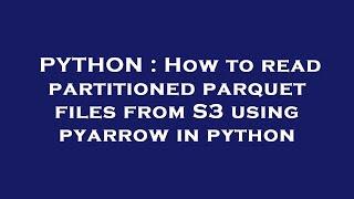 PYTHON : How to read partitioned parquet files from S3 using pyarrow in python