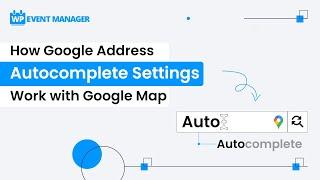 How Google Address Autocomplete Settings Work with Google Map