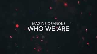 Imagine Dragons - Who We Are (Lyrics)