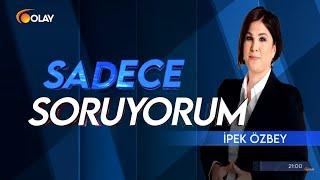 İpek Özbey ile Sadece Soruyorum 20 Aralık 2020