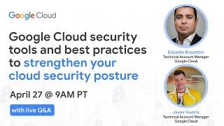 Google Cloud security tools and best practices to strengthen your cloud security posture