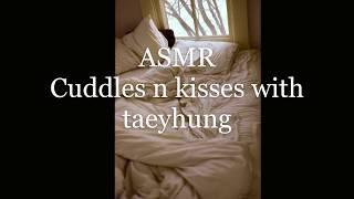 ASMR - cuddles n kisses with Taehyung