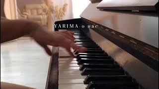 YARIMA- о нас (piano cover)