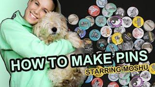 How to make pins! | Starring Moshu