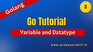 Golang Tutorial - Variable and Datatype in Go | Grow Your Skill