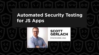 Automated Security Testing for JS Apps - Scott Gerlach, TestJS Summit 2022