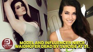 Police Issues & Crime : MODEL AND INFLUENCER NIECE WAIDHOFER DEAD BY SUICIDE AT 31 !