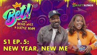 New Year, New Me | Bet! Podcast w/ Desus and Scottie Beam | Episode 5